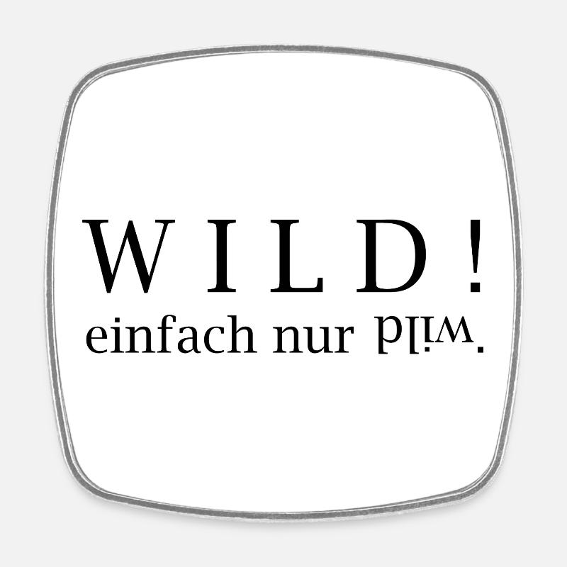 WILD! just wild. - Square fridge magnet - white