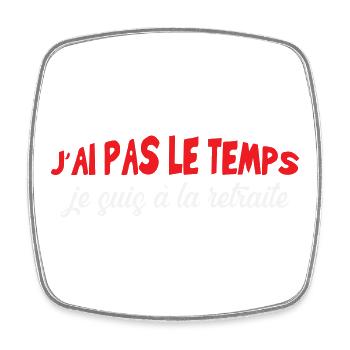 J'ai pas le temps Je suis à la retraite - Magnet carré - blanc - Devant