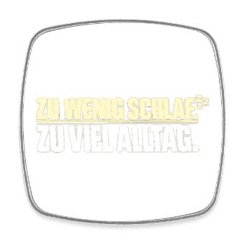 Zu wenig Schlaf Zu viel Alltag - Viereckiger Kühlschrankmagnet - Weiß - Vorne