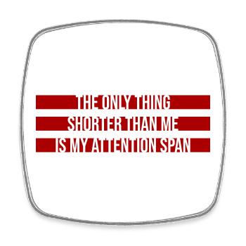 The Only Thing Shorter Than Me Is My Attention - Viereckiger Kühlschrankmagnet - Weiß - Vorne