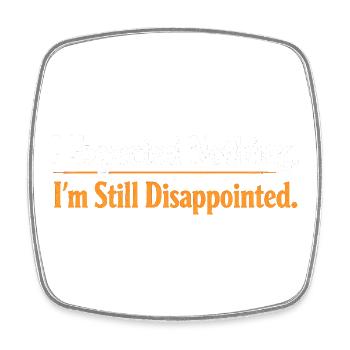 Sarcasm I didn't expect anything I'm still - Square fridge magnet - white - Front