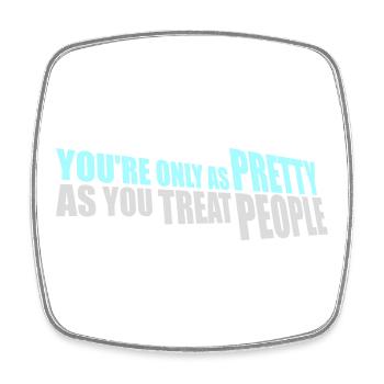 You're Only As Pretty As You Treat People Ehrlich - Viereckiger Kühlschrankmagnet - Weiß - Vorne