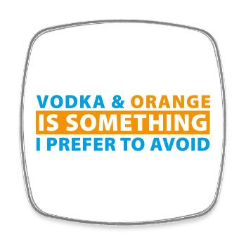 Vodka & Orange is something I prefer to avoid - Square fridge magnet - white - Front