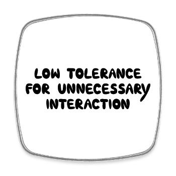 Low Tolerance For Unnecessary Interaction, Black - Square fridge magnet - white - Front