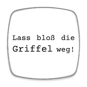 Lass bloß die Griffel weg - Dialekt badisch - Viereckiger Kühlschrankmagnet - Weiß - Vorne