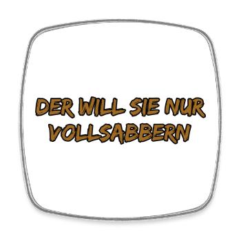 Der Will Sie Nur Vollsabbern - Viereckiger Kühlschrankmagnet - Weiß - Vorne