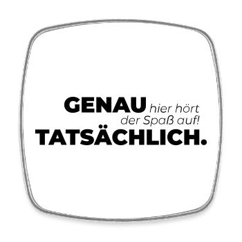 Genau hier hört der Spaß auf Tatsächlich. - Viereckiger Kühlschrankmagnet - Weiß - Vorne
