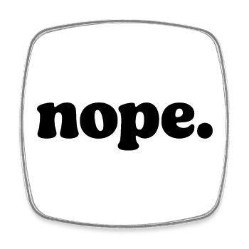Nope Funny Mood Quote - Square fridge magnet - white - Front