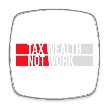 Tax Wealth Not Work Progressive Politics Economy - Square fridge magnet - white - Front