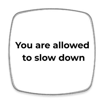 Mindful Reminder | You are allowed to slow down - Square fridge magnet - white - Front