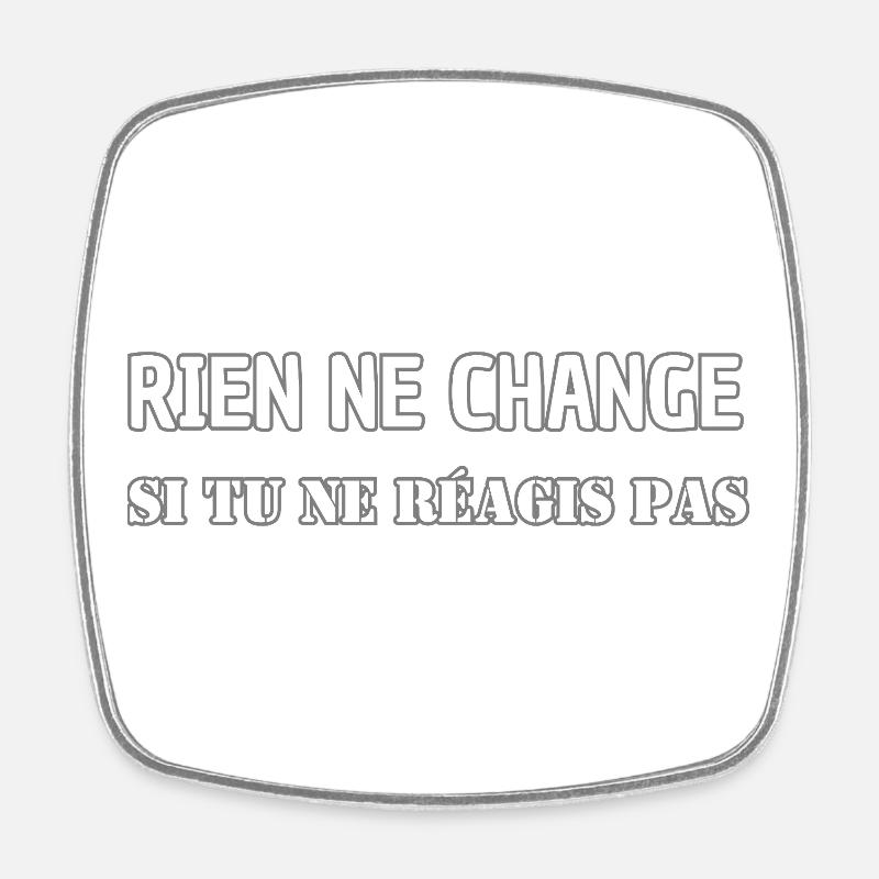 Rien ne change si tu ne réagis pas - Magnet carré - blanc