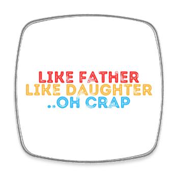 Like Father Like Daughter Oh Crap - Square fridge magnet - white - Front