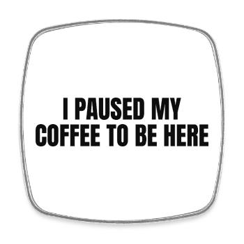 i paused my Coffe to be here - Viereckiger Kühlschrankmagnet - Weiß - Vorne