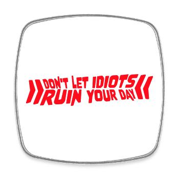 Don't Let Idiots Ruin Your Day Lustig Sarkastisch - Viereckiger Kühlschrankmagnet - Weiß - Vorne