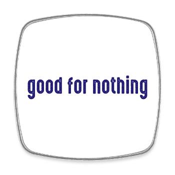 Good_for_Nothing - Square fridge magnet - white - Front