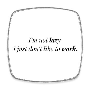 Don't like work. - Square fridge magnet - white - Front