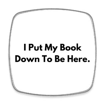 I Put My Book Down to Be Here Book Lover Gift - Square fridge magnet - white - Front