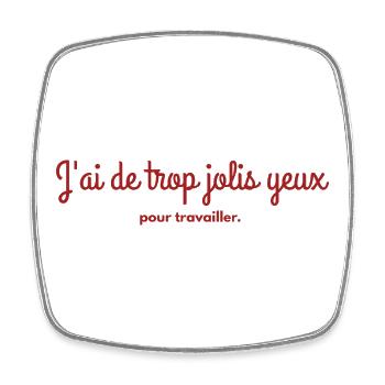 j'ai de trop jolis yeux pour travailler - Magnet carré - blanc - Devant