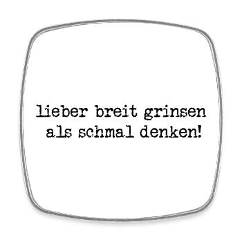 lieber breit grinsen, als schmal denken! - Viereckiger Kühlschrankmagnet - Weiß - Vorne