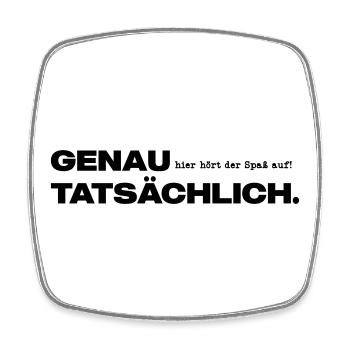Genau hier hört der Spaß auf Tatsächlich. - Viereckiger Kühlschrankmagnet - Weiß - Vorne