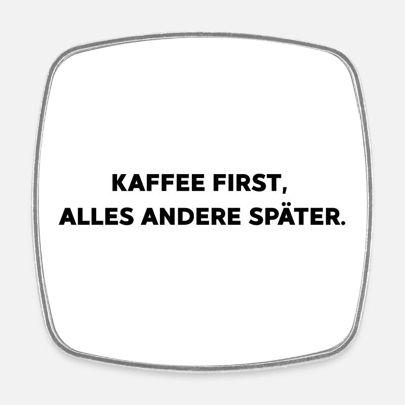 Kaffee first,  alles andere später. - Viereckiger Kühlschrankmagnet - Weiß