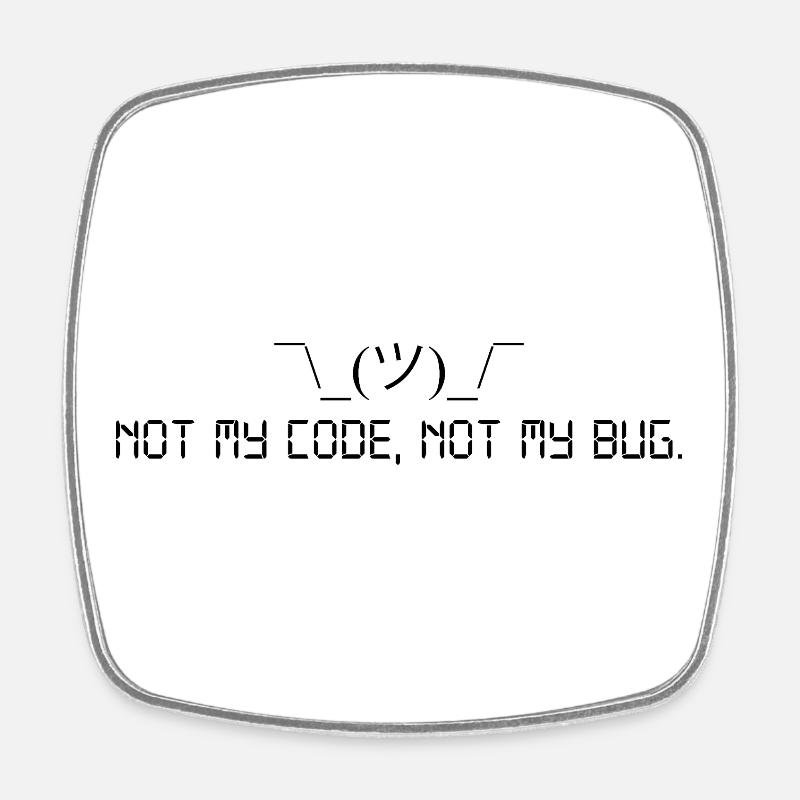 Not my code, not my bug. - Viereckiger Kühlschrankmagnet - Weiß
