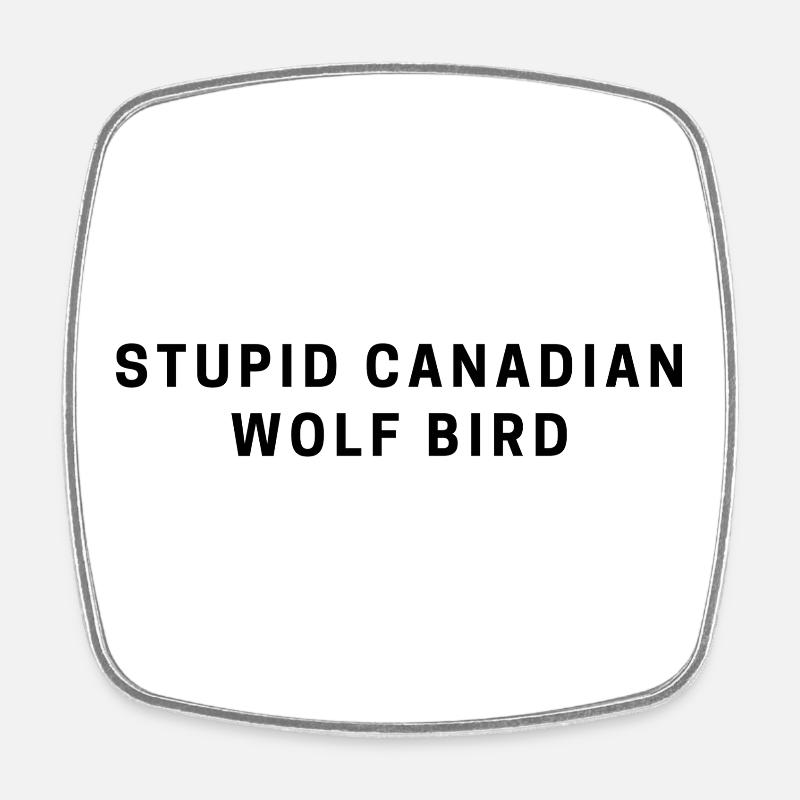 STUPID CANADIAN WOLF BIRD - Square fridge magnet - white