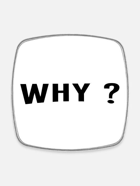 Why is always a great question. - Square fridge magnet - white