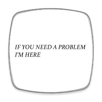 If you need a problem... (schwarz) - Viereckiger Kühlschrankmagnet - Weiß - Vorne