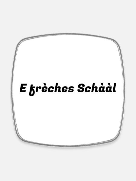 E frèches Schààl - Magnet carré - blanc