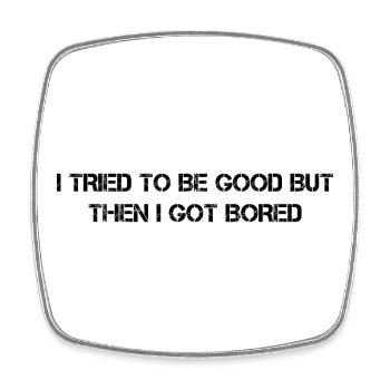 I tried to be good but then I got bored funny - Viereckiger Kühlschrankmagnet - Weiß - Vorne