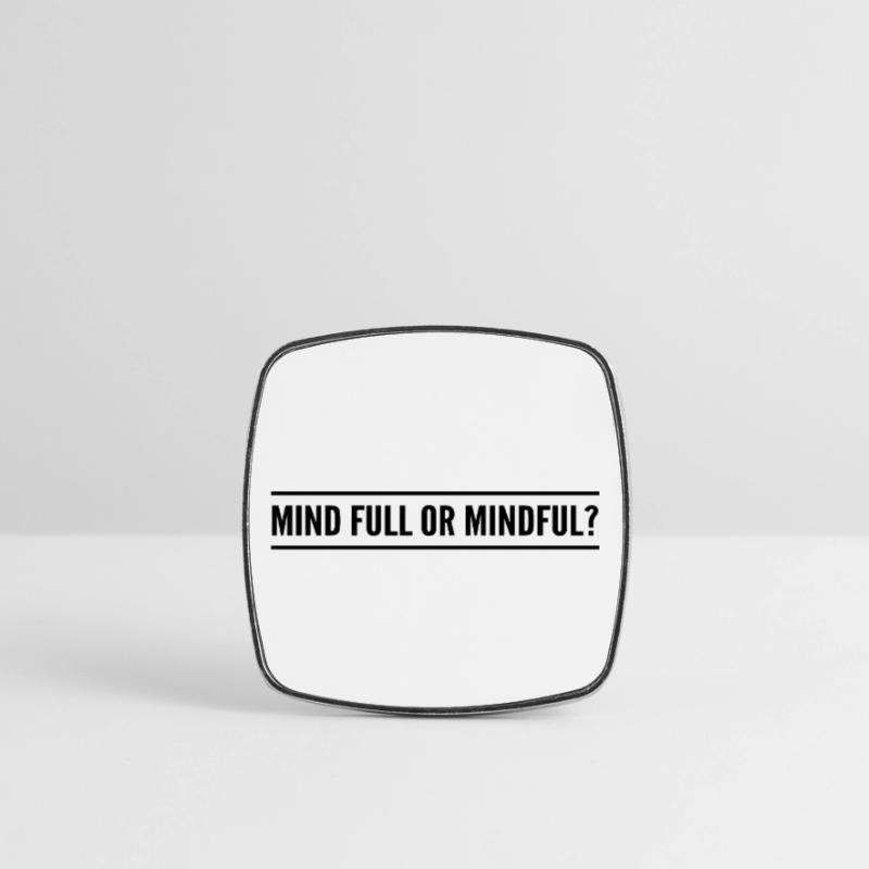 Geistig voll oder achtsam? Viereckiger Kühlschrankmagnet