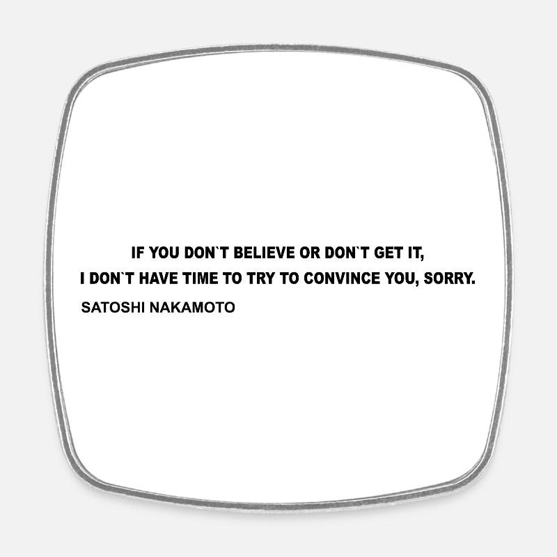 Satoshi Nakamoto – I Don't Have Time to Convince Y - Square fridge magnet - white