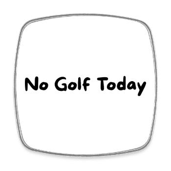 No Golf Today Slogan - Magnet carré - blanc - Devant
