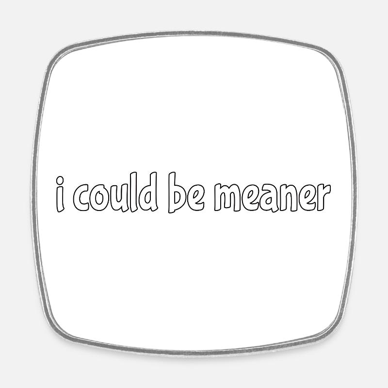 I could be meaner - Square fridge magnet - white