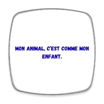 Mon_animal-_c'est_comme_mon_enfant- - Magnet carré - blanc - Devant