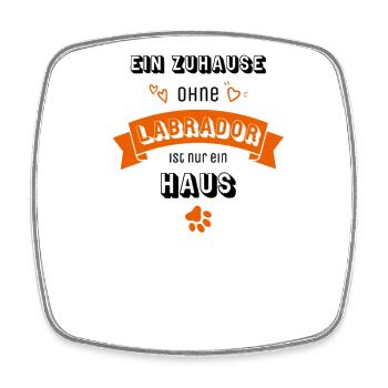Ein Zuhause ohne Labrador ist nur ein Haus - Viereckiger Kühlschrankmagnet - Weiß - Vorne