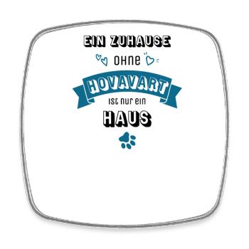 Ein Zuhause ohne Hovavart ist nur ein Haus - Viereckiger Kühlschrankmagnet - Weiß - Vorne