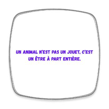 Un_animal_n'est_pas_un_jouet-_c'est_un_être - Magnet carré - blanc - Devant