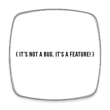 It's not a bug. It's a feature. - Square fridge magnet - white - Front