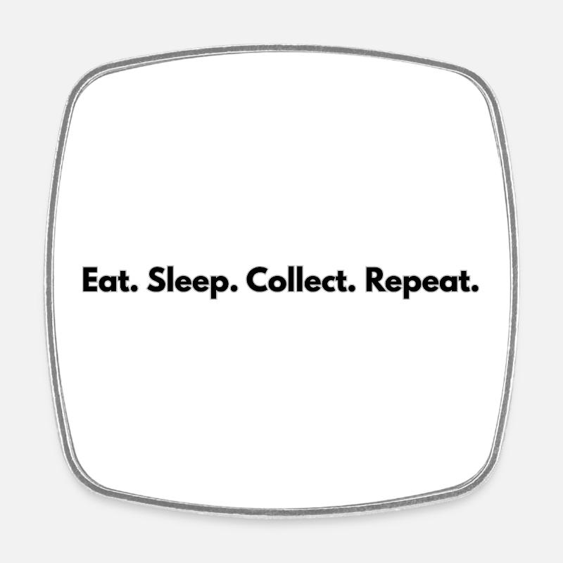 Eat. Sleep. Collect. Repeat. - Square fridge magnet - white