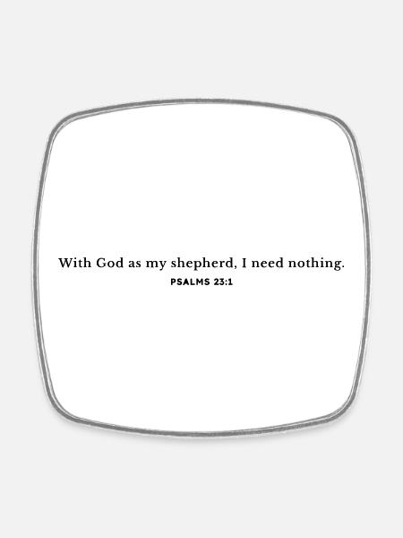 With God as my shepherd, I need nothing. - Square fridge magnet - white