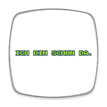 Ich bin schon da / Lustiges T-Shirt - Viereckiger Kühlschrankmagnet - Weiß - Vorne