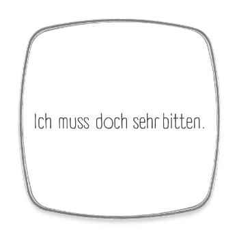 Ich muss doch sehr bitten – Charmantes Statement - Viereckiger Kühlschrankmagnet - Weiß - Vorne