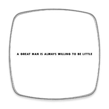 A great man is always willing to be little - Square fridge magnet - white - Front