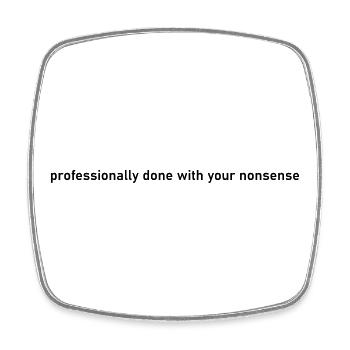professionally done with your nonsense quite - Square fridge magnet - white - Front