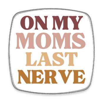 On My Moms Last Nerve Funny Mother's Day - Square fridge magnet - white - Front