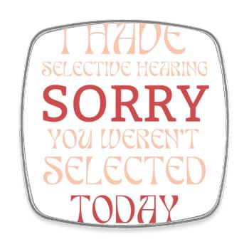 Funny Sarcastic Saying I Have Selective Hearing - Square fridge magnet - white - Front