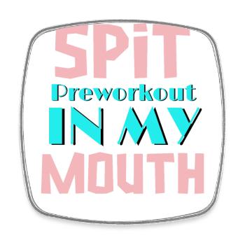 Spit Preworkout In My Mouth Funny Sarcastic Gym - Square fridge magnet - white - Front
