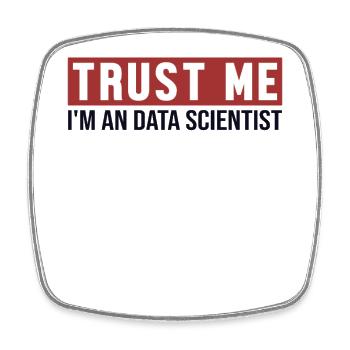 Trust Me I'm Data Scientist Data Scientist - Square fridge magnet - white - Front